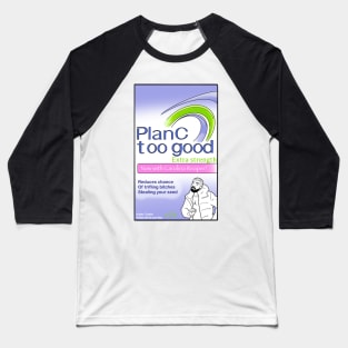 Plan C - Too Good Baseball T-Shirt